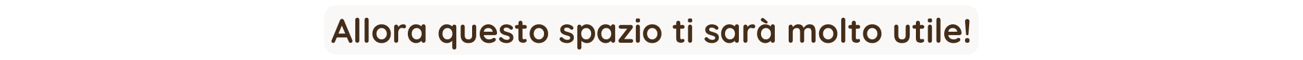 Allora questo spazio ti sarà molto utile